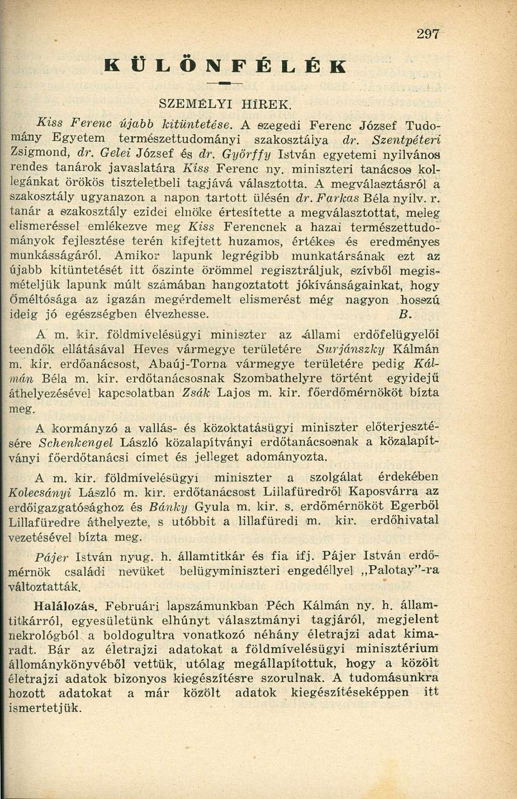 KÜLÖNFÉLÉK SZEMÉLYI HÍREK. Kiss Ferenc újabb kitüntetése. A szegedi Ferenc József Tudomány Egyetem természettudományi szakosztálya dr. Szentpéteri Zsigmond, dr. Gelei József és dr.