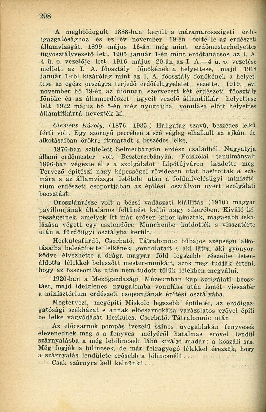 A megboldogult 1888-ban került a máramarosszigeti erdőigazgatósághoz és ez év november 19-én tette le az erdészeti államvizsgát. 1899 május 16-án még mint erdőmesterhelyettes ügyosztályvezető lett.
