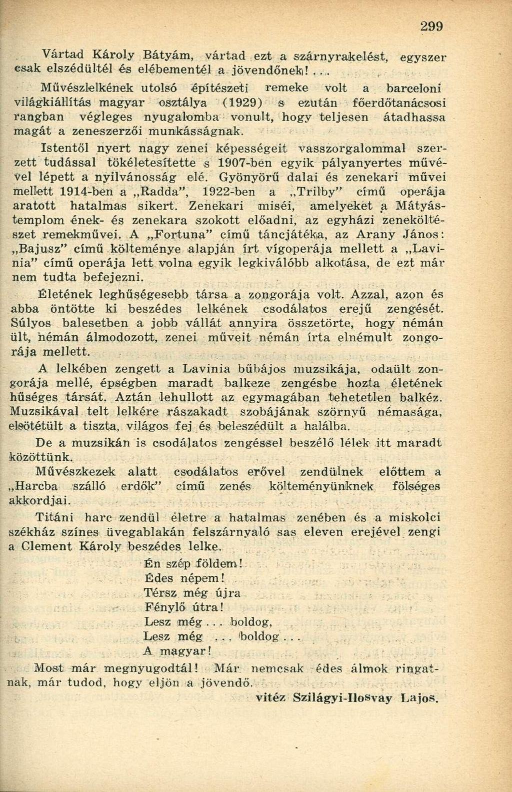 Vártad Károly Bátyám, vártad ezt a szárnyrakelést, egyszer csak elszédültél és elébementél a jövendőnek!