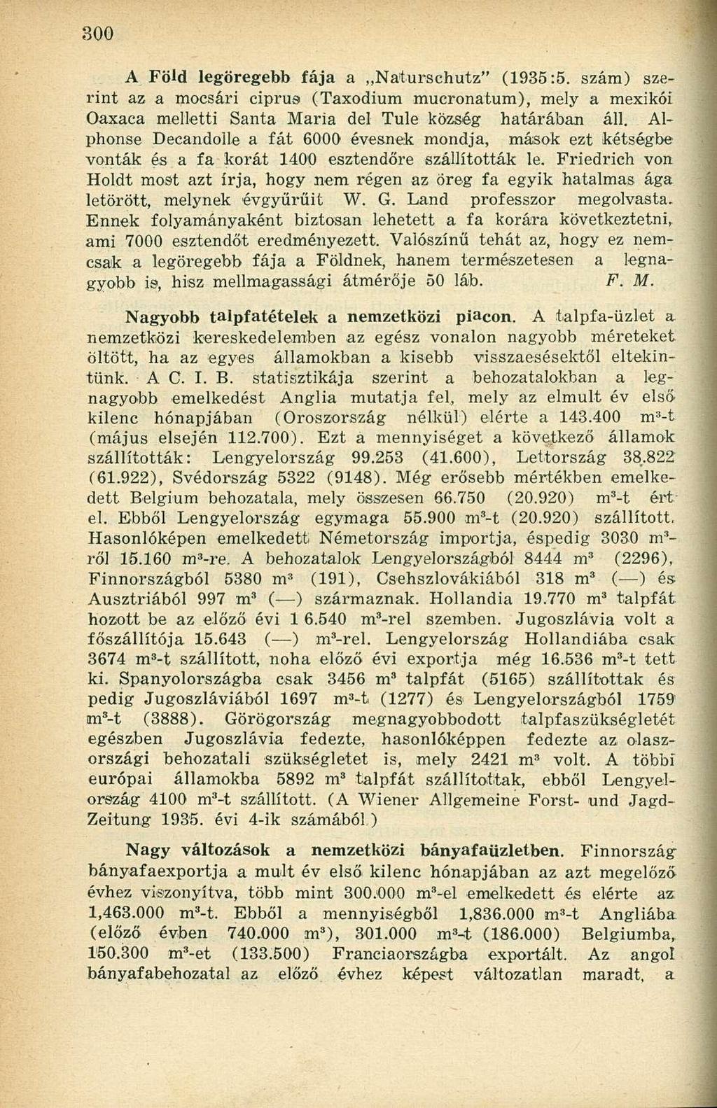 A Föld legöregebb fája a Naturschutz" (1935:5. szára) szerint az a mocsári ciprus (Taxodium mucronatum), mely a mexikói Oaxaca melletti Santa Maria del Tule község határában áll.