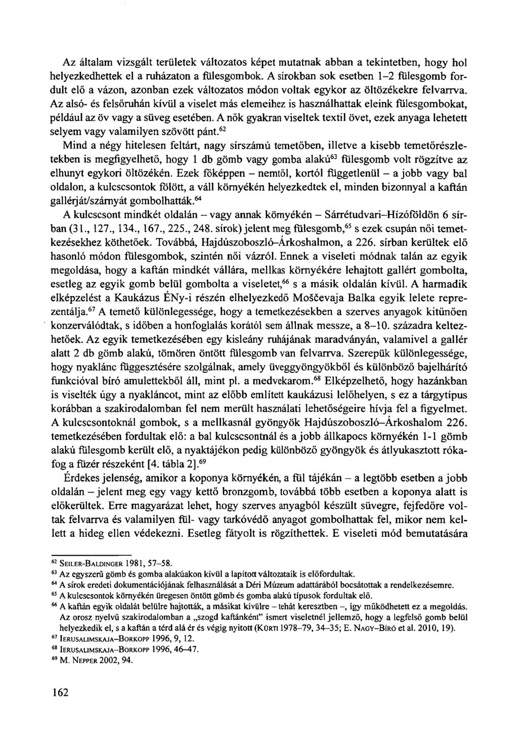 Az általam vizsgált területek változatos képet mutatnak abban a tekintetben, hogy hol helyezkedhettek el a ruházaton a fülesgombok.