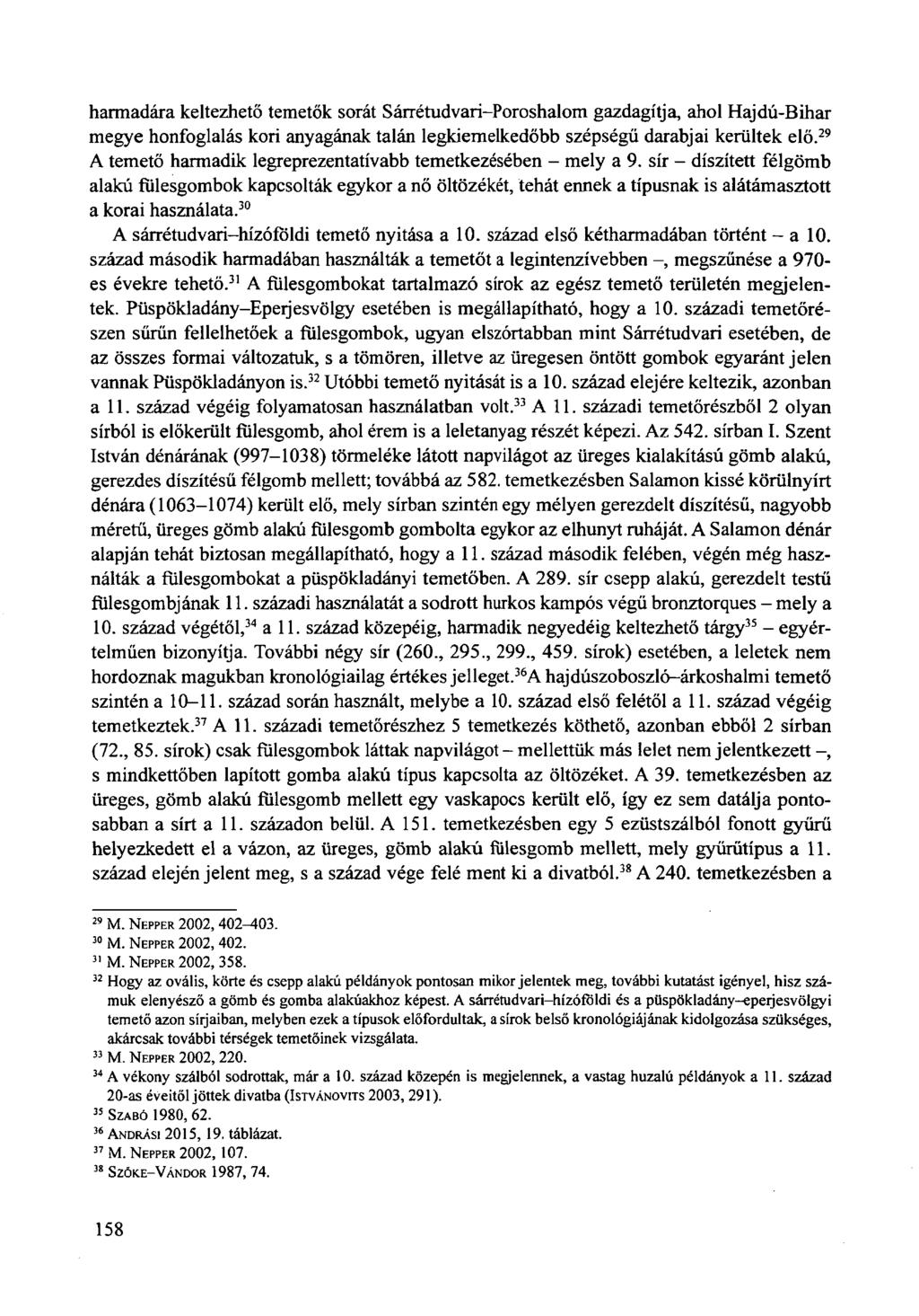 harmadára keltezhető temetők sorát Sárrétudvari-Poroshalom gazdagítja, ahol Hajdú-Bihar megye honfoglalás kori anyagának talán legkiemelkedőbb szépségű darabjai kerültek elő.