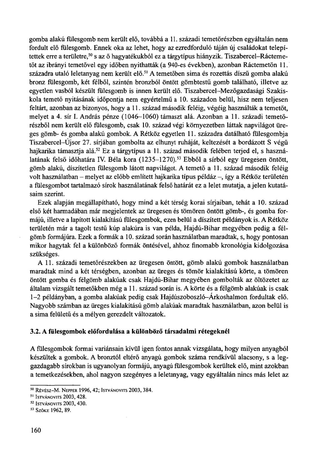 gomba alakú fülesgomb nem került elő, továbbá a 11. századi temetőrészben egyáltalán nem fordult elő fülesgomb.