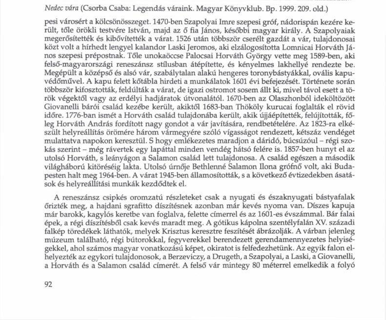Nedec vára (Csorba Csaba: Legendás váraink. Magyar Könyvklub. Bp. 1999.209. old.) pesi városért a kölcsönösszeget.