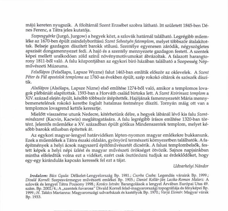 májú kereten nyugszik. A főoltárnál Szent Erzsébet szobra látható. Itt született 1845-ben Dénes Ferenc, a Tátra jeles kutatója.