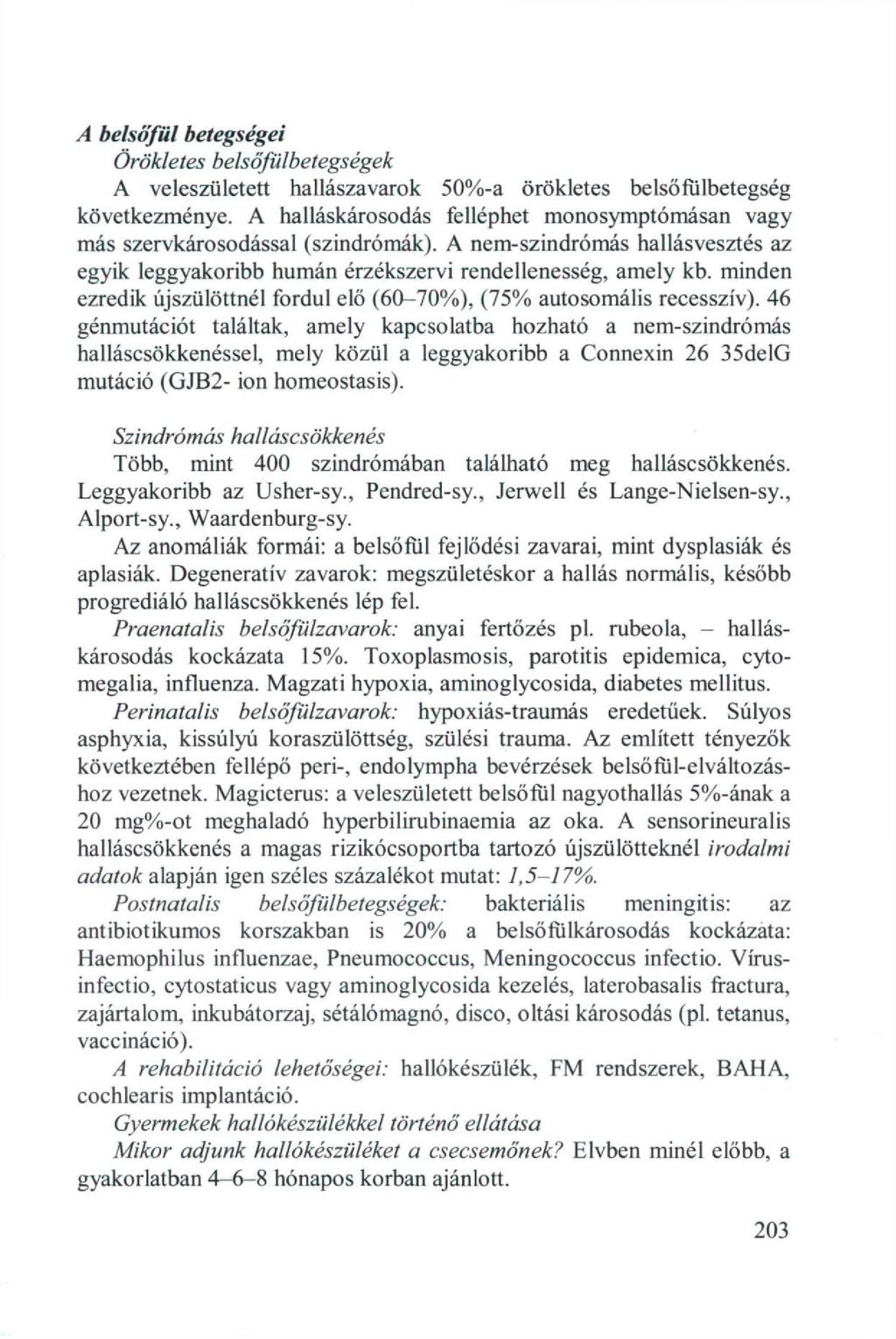 A belsöfül betegségei Örökletes belsőfülbetegségek A veleszületett hallászavarok 50%-a örökletes belső fül betegség következménye.