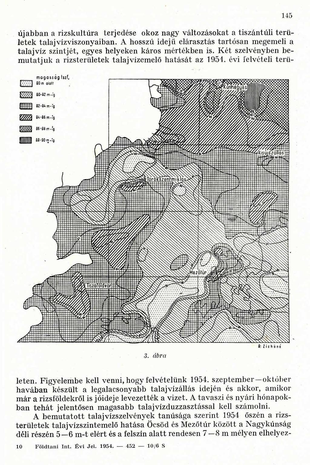145 újabban a rizskultúra terjedése okoz nagy változásokat a tiszántúli területek talajvízviszonyaiban.