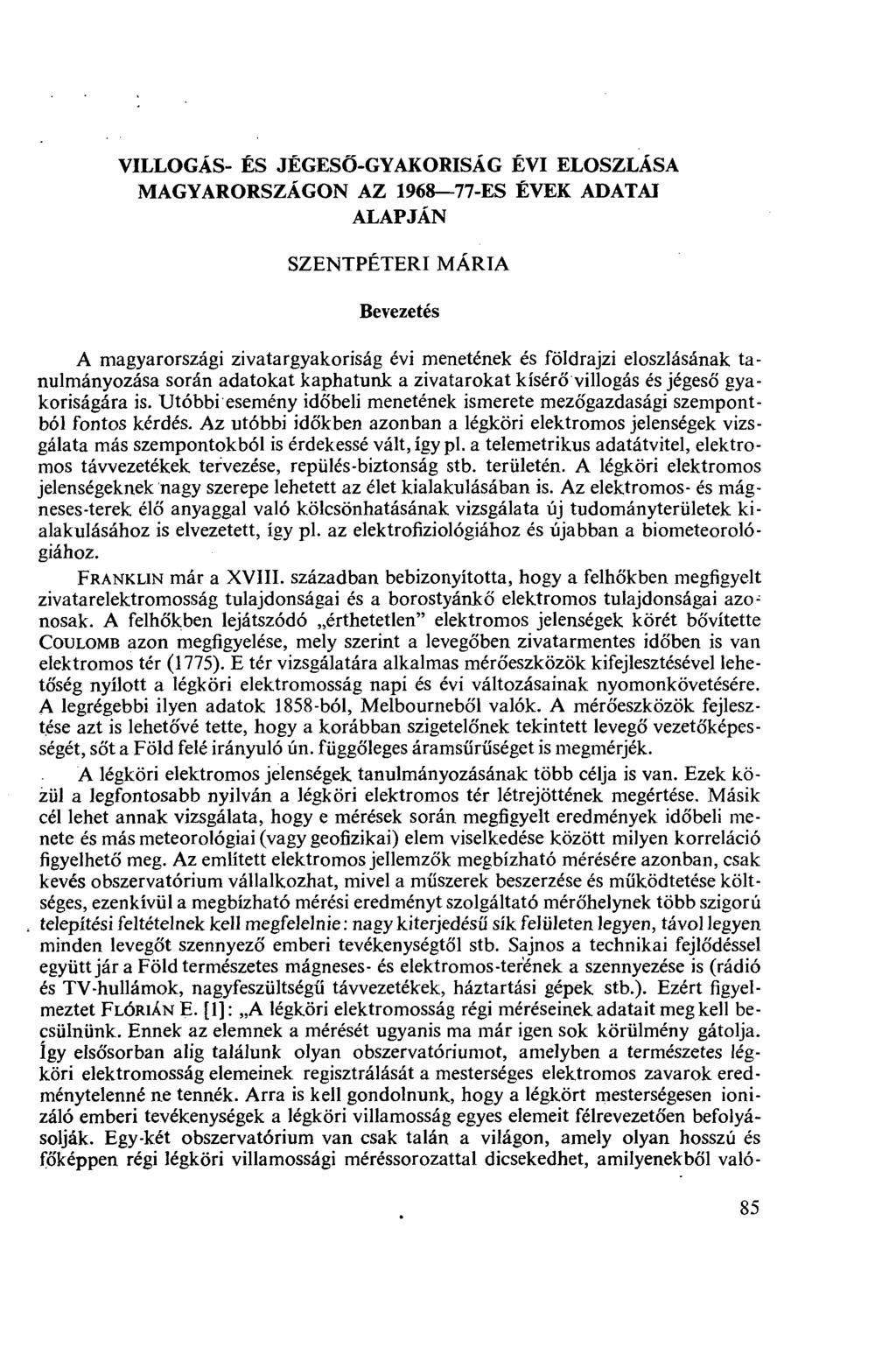 VILLOGÁS- ÉS JÉGESŐ-GYAKORISÁG ÉVI ELOSZLÁSA MAGYARORSZÁGON AZ 1968 77-ES ÉVEK ADATAI ALAPJÁN SZENTPÉTERI MÁRIA Bevezetés A magyarországi zivatargyakoriság évi menetének és földrajzi eloszlásának