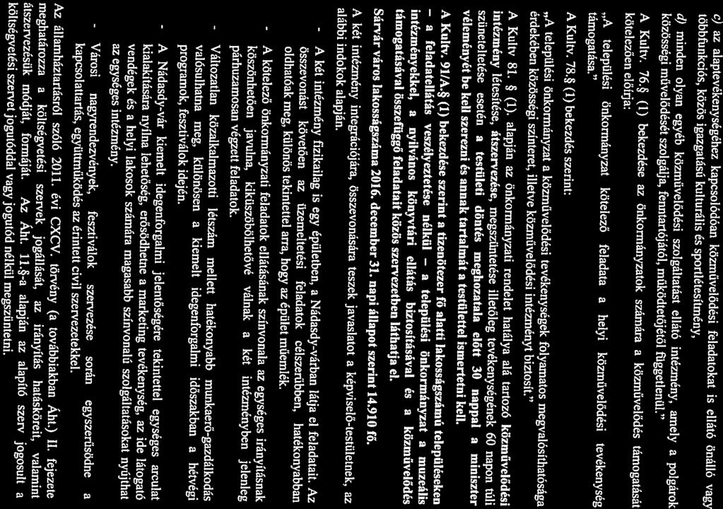 A települési önkormányzat kötelező feladata a helyi közművelődési tevékenység közösségi művelődését szolgálja, feimtartójától, működtetőjétől függetlenül. kötelezően előírja: támogatása. A Kultv. 76.