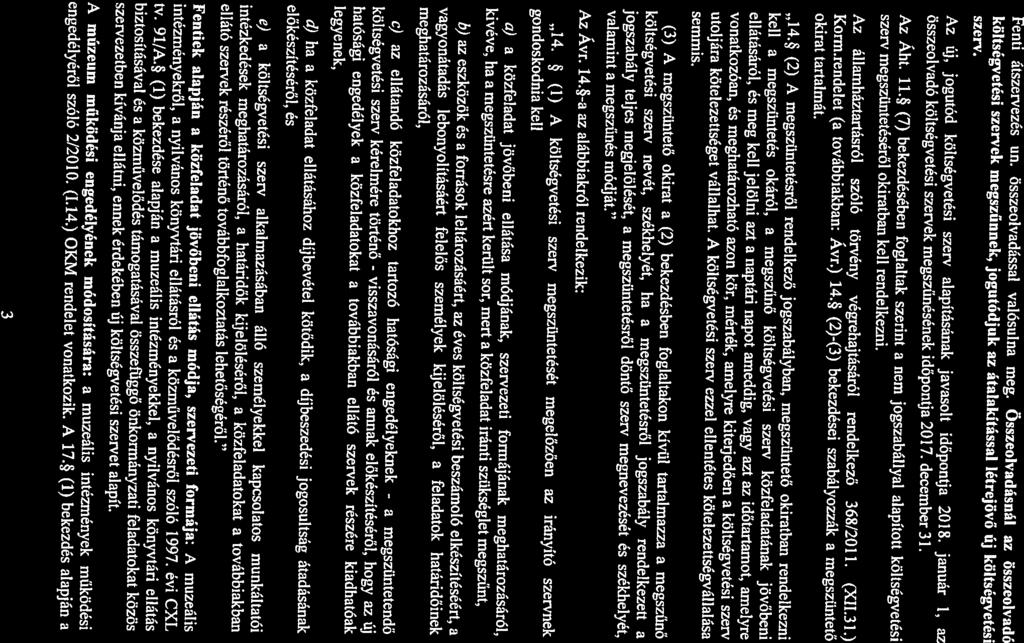 Korm.rendelet (a továbbiakban: Avr.) 14.* (2)-(3) bekezdései szabályozzák a megszüntető szerv megszüntetéséről okiratban kell rendelkezni. Az ÁM. 11.