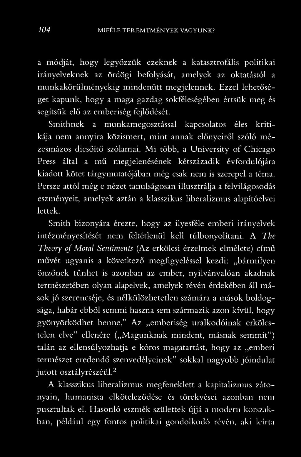 Smithnek a munkamegosztással kapcsolatos éles kritikája nem annyira közismert, m int annak előnyeiről szóló mézesmázos dicsőítő szólamai.