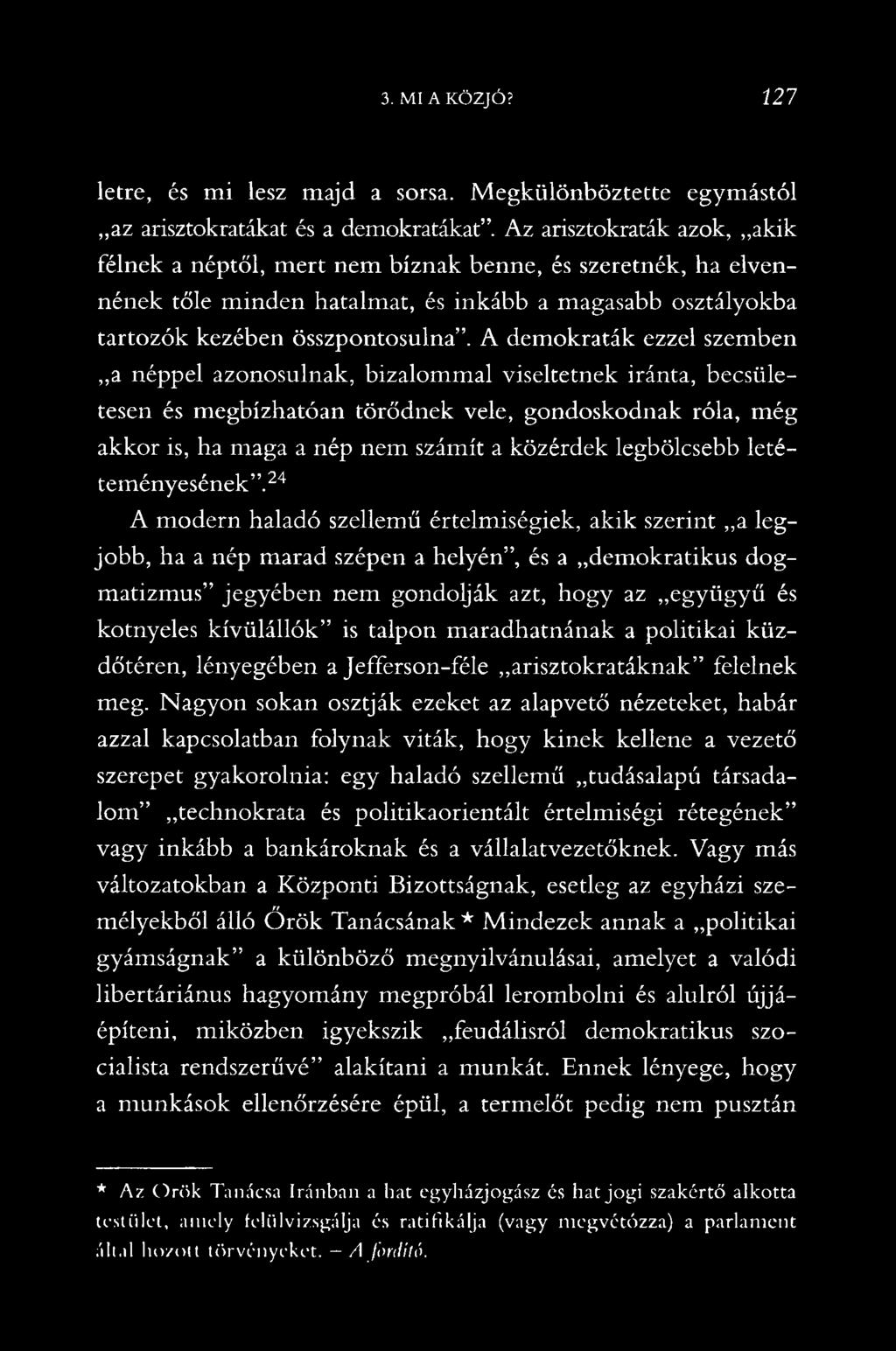 A demokraták ezzel szemben a néppel azonosulnak, bizalommal viseltetnek iránta, becsületesen és megbízhatóan törődnek vele, gondoskodnak róla, még akkor is, ha maga a nép nem számít a közérdek