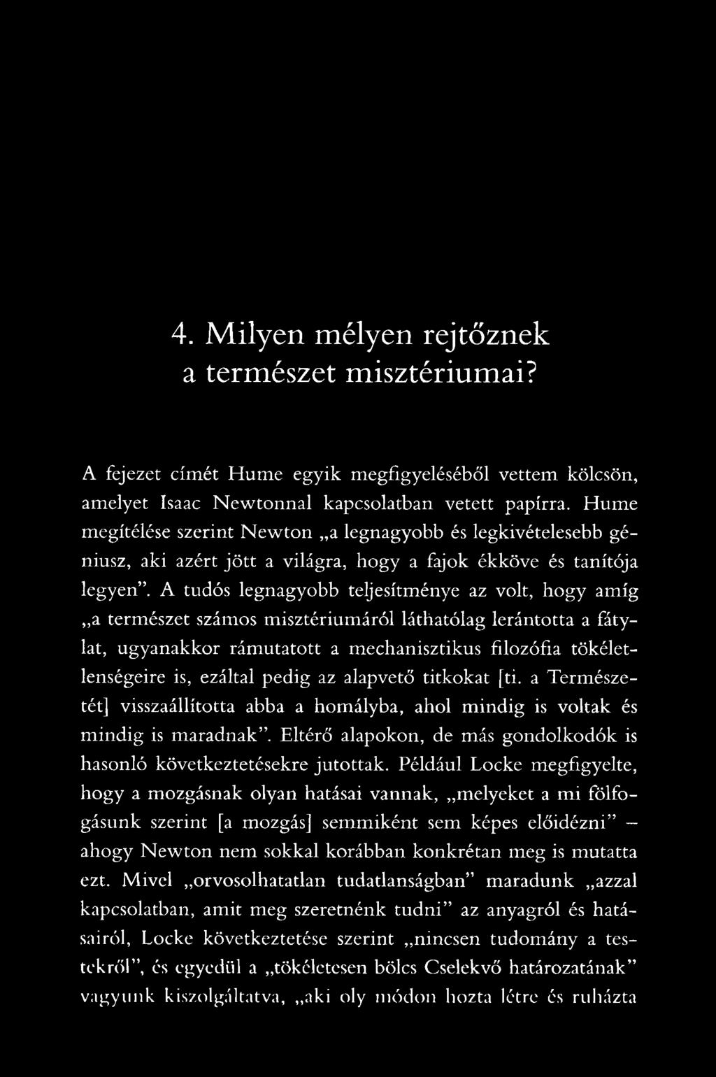 A tudós legnagyobb teljesítménye az volt, hogy amíg a természet számos misztériumáról láthatólag lerántotta a fátylat, ugyanakkor rámutatott a mechanisztikus filozófia tökéletlenségeire is, ezáltal