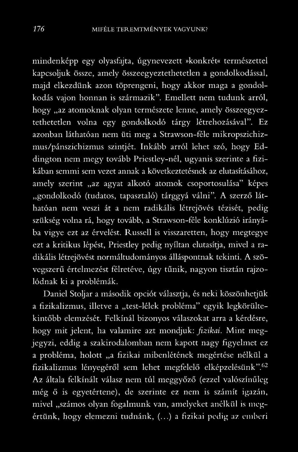 is származik. Emellett nem tudunk arról, hogy az atomoknak olyan természete lenne, amely összeegyeztethetetlen volna egy gondolkodó tárgy létrehozásával.
