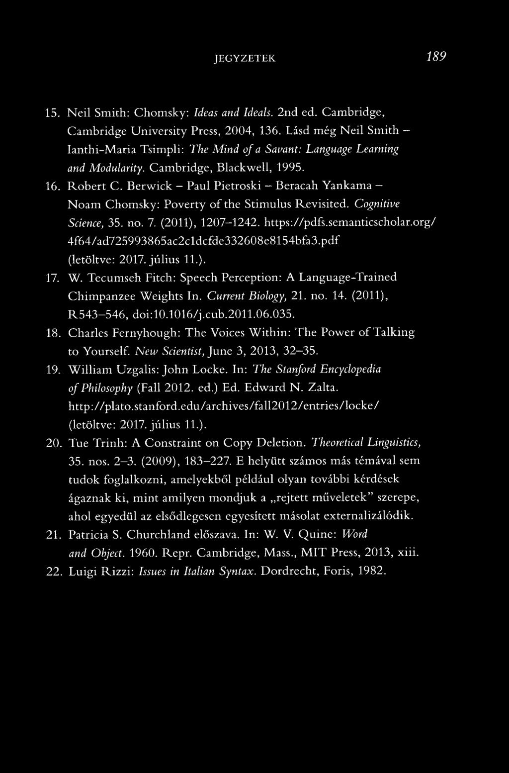 Berwick Paul Pietroski Beracah Yankama Noam Chomsky: Poverty of the Stimulus Revisited. Cognitive Science, 35. no. 7. (2011), 1207-1242. https://pdfs.semanticscholar.