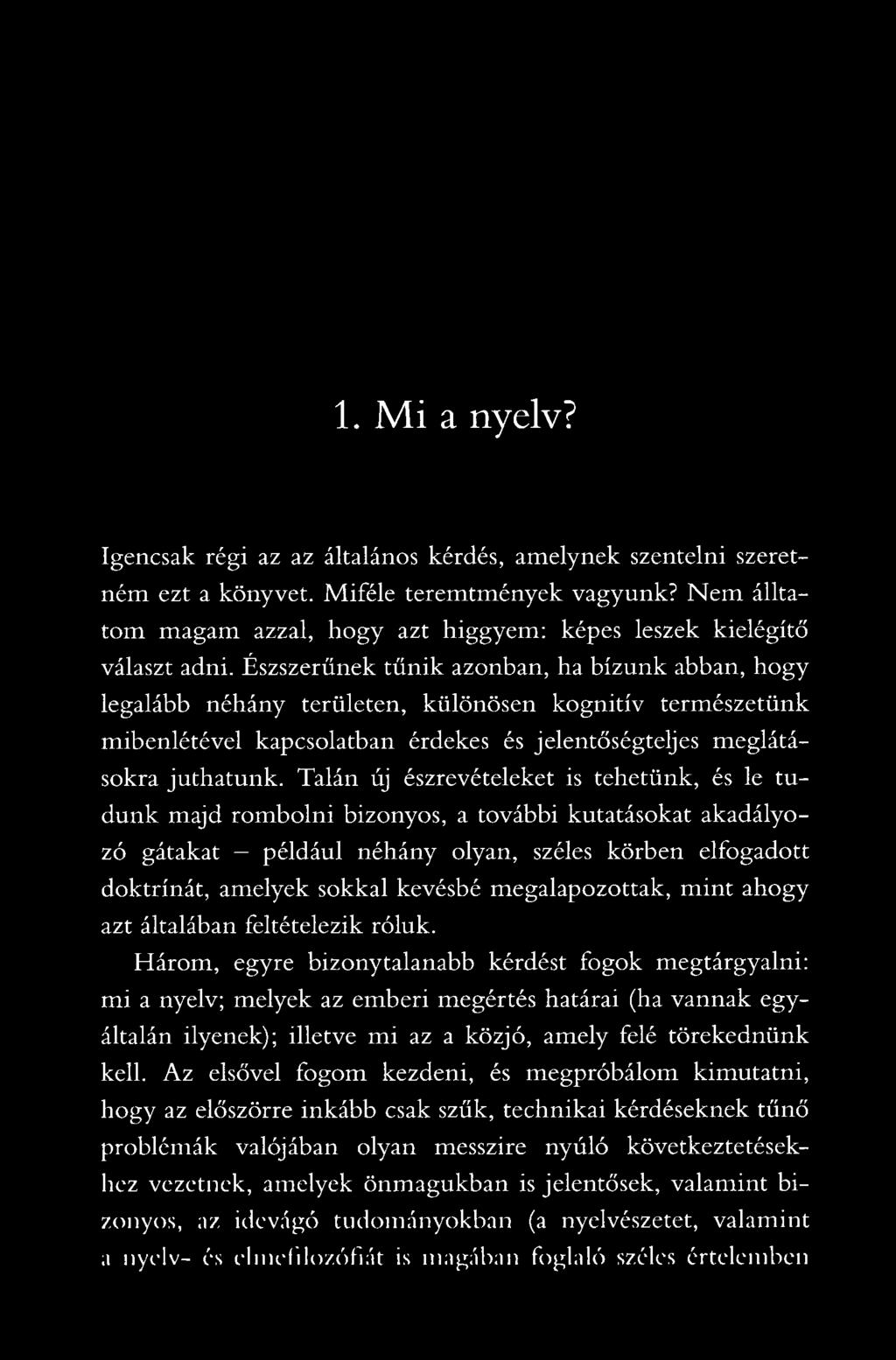 Észszerűnek tűnik azonban, ha bízunk abban, hogy legalább néhány területen, különösen kognitív természetünk mibenlétével kapcsolatban érdekes és jelentőségteljes meglátásokra juthatunk.