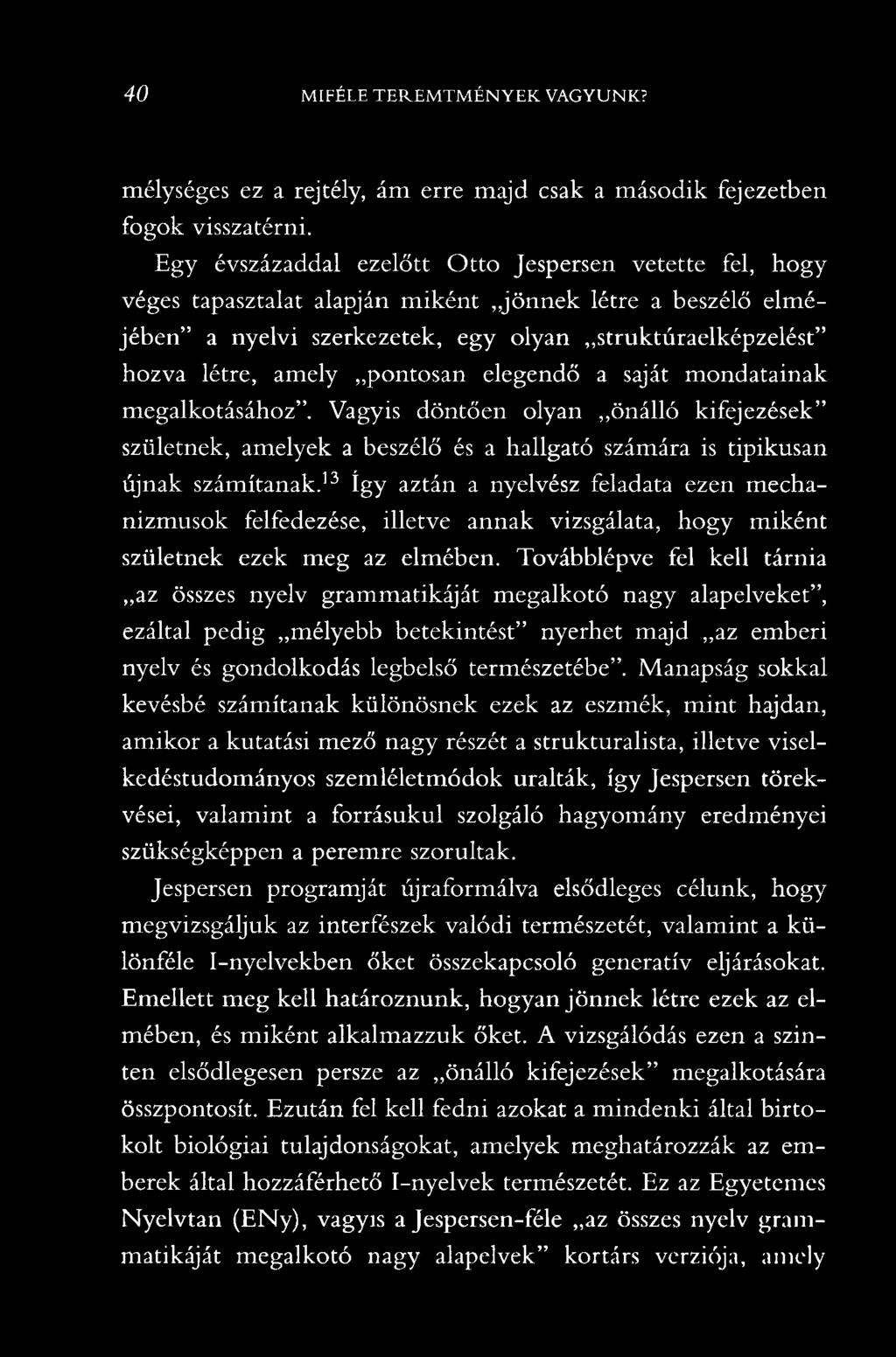 pontosan elegendő a saját mondatainak megalkotásához. Vagyis döntően olyan önálló kifejezések születnek, amelyek a beszélő és a hallgató számára is tipikusan újnak számítanak.