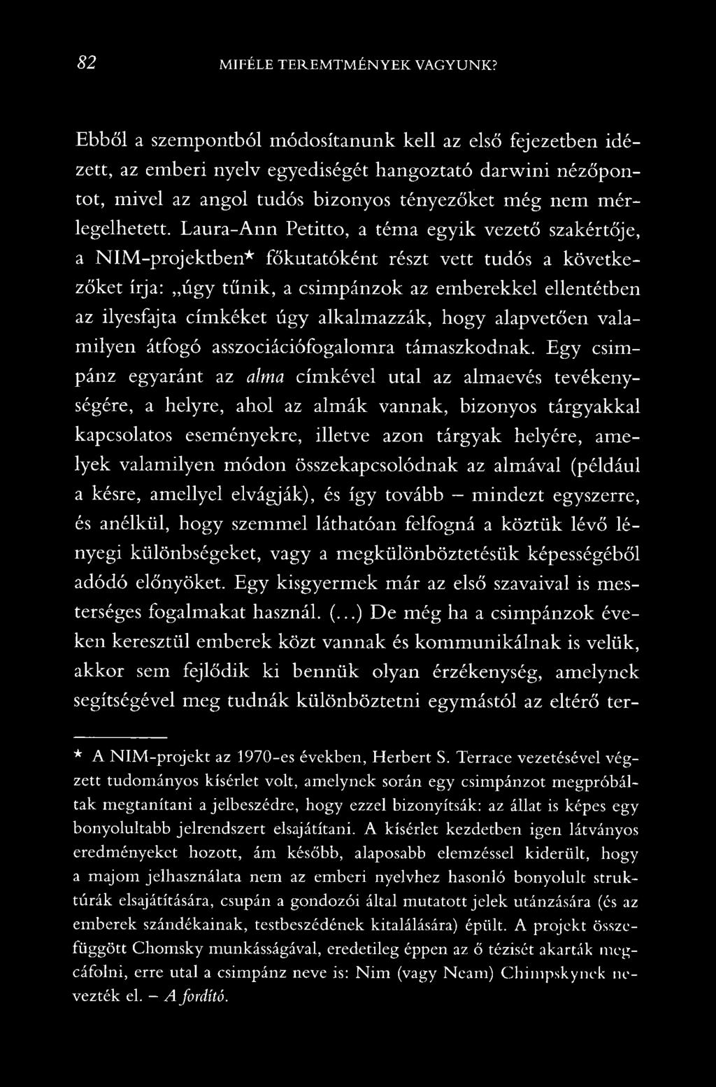 Laura-Ann Petitto, a téma egyik vezető szakértője, a NIM-projektben* főkutatóként részt vett tudós a következőket írja: úgy tűnik, a csimpánzok az emberekkel ellentétben az ilyesfajta címkéket úgy