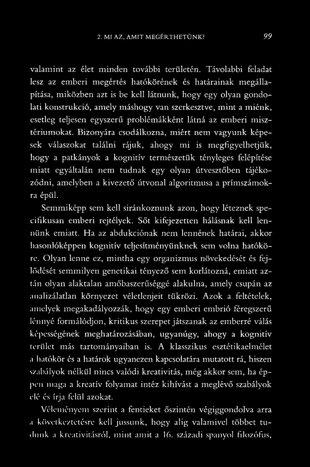 esetleg teljesen egyszerű problémákként látná az emberi misztériumokat.