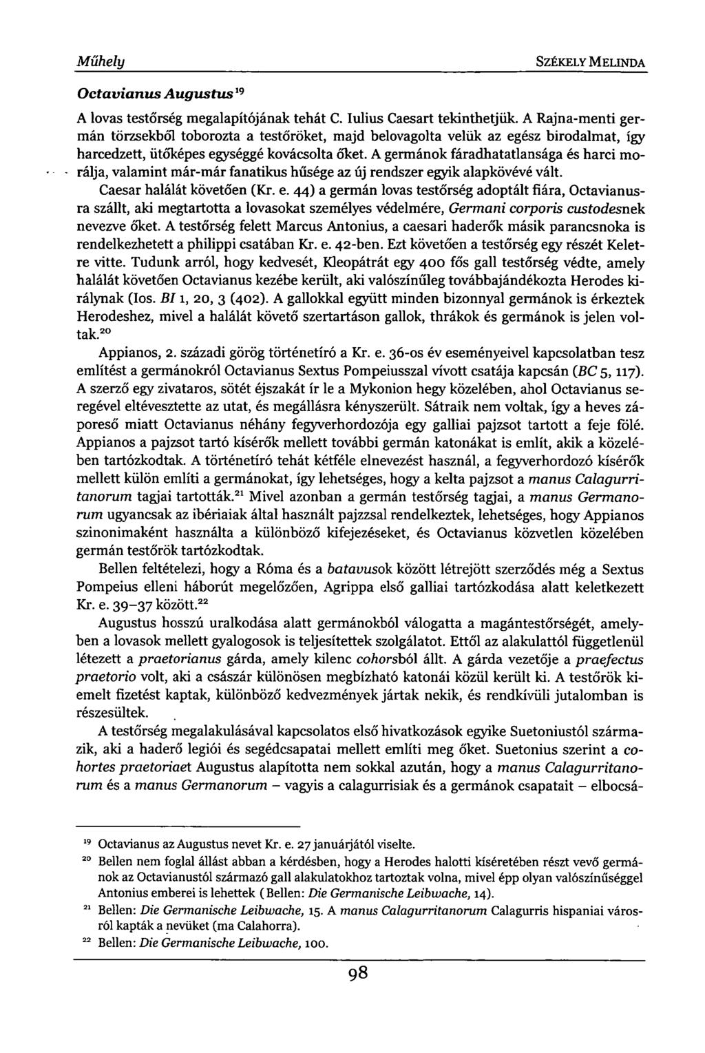 Műhely SZÉKELY MELINDA Octavianus Augustus 19 A lovas testőrség megalapítójának tehát C. Iulius Caesart tekinthetjük.