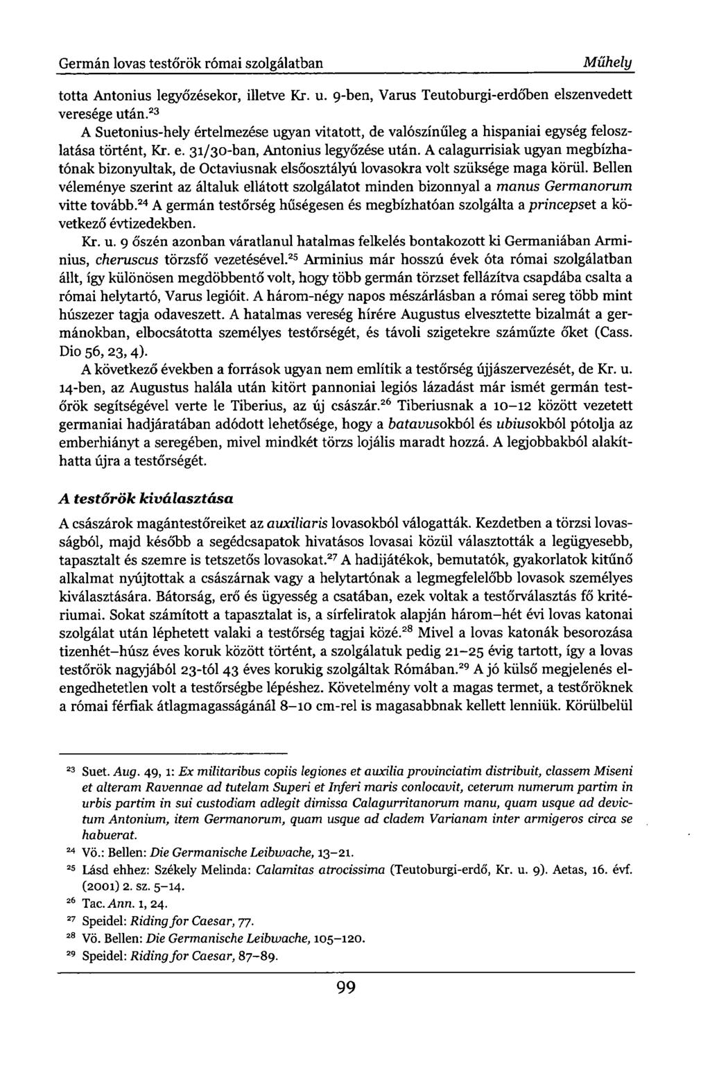 Germán lovas testőrök római szolgálatban Műhely totta Antonius legyőzésekor, illetve Kr. u. 9-ben, Varas Teutoburgi-erdőben elszenvedett veresége után.