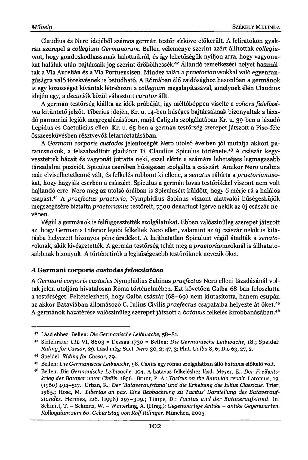Műhely SZÉKELY MELINDA Claudius és Nero idejéből számos germán testőr sírköve előkerült. A feliratokon gyakran szerepel a collegium Germanorum.