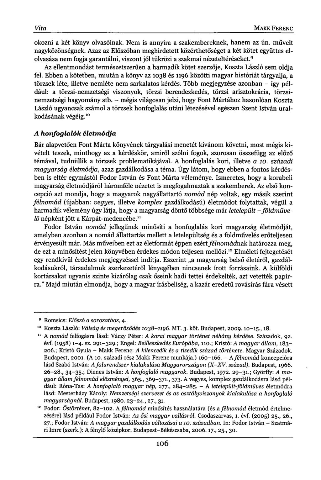 Vita MAKK FERENC okozni a két könyv olvasóinak. Nem is annyira a szakembereknek, hanem az ún. művelt nagyközönségnek.