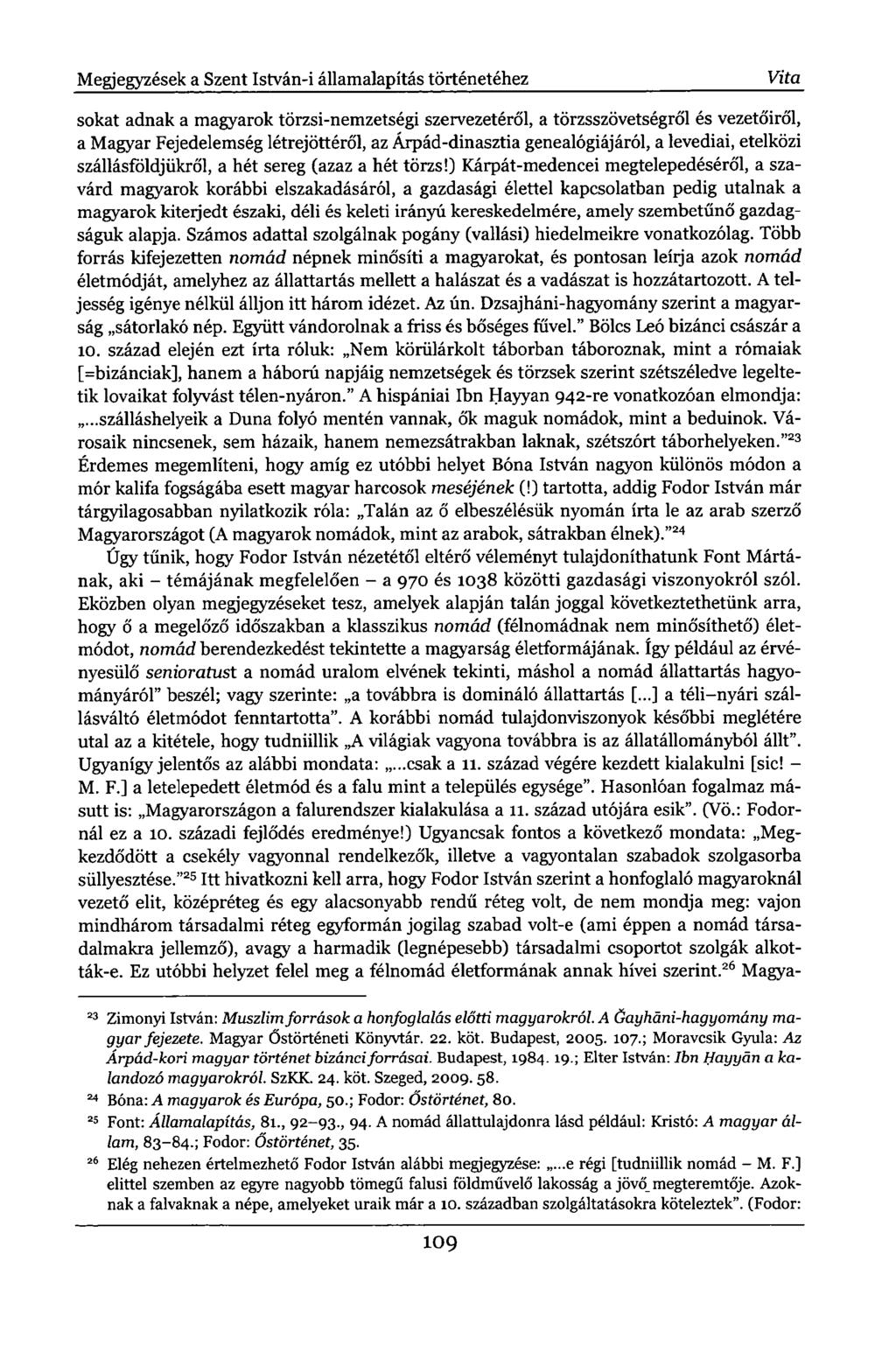 Megjegyzések a Szent István-i államalapítás történetéhez Vita sokat adnak a magyarok törzsi-nemzetségi szervezetéről, a törzsszövetségről és vezetőiről, a Magyar Fejedelemség létrejöttéről, az