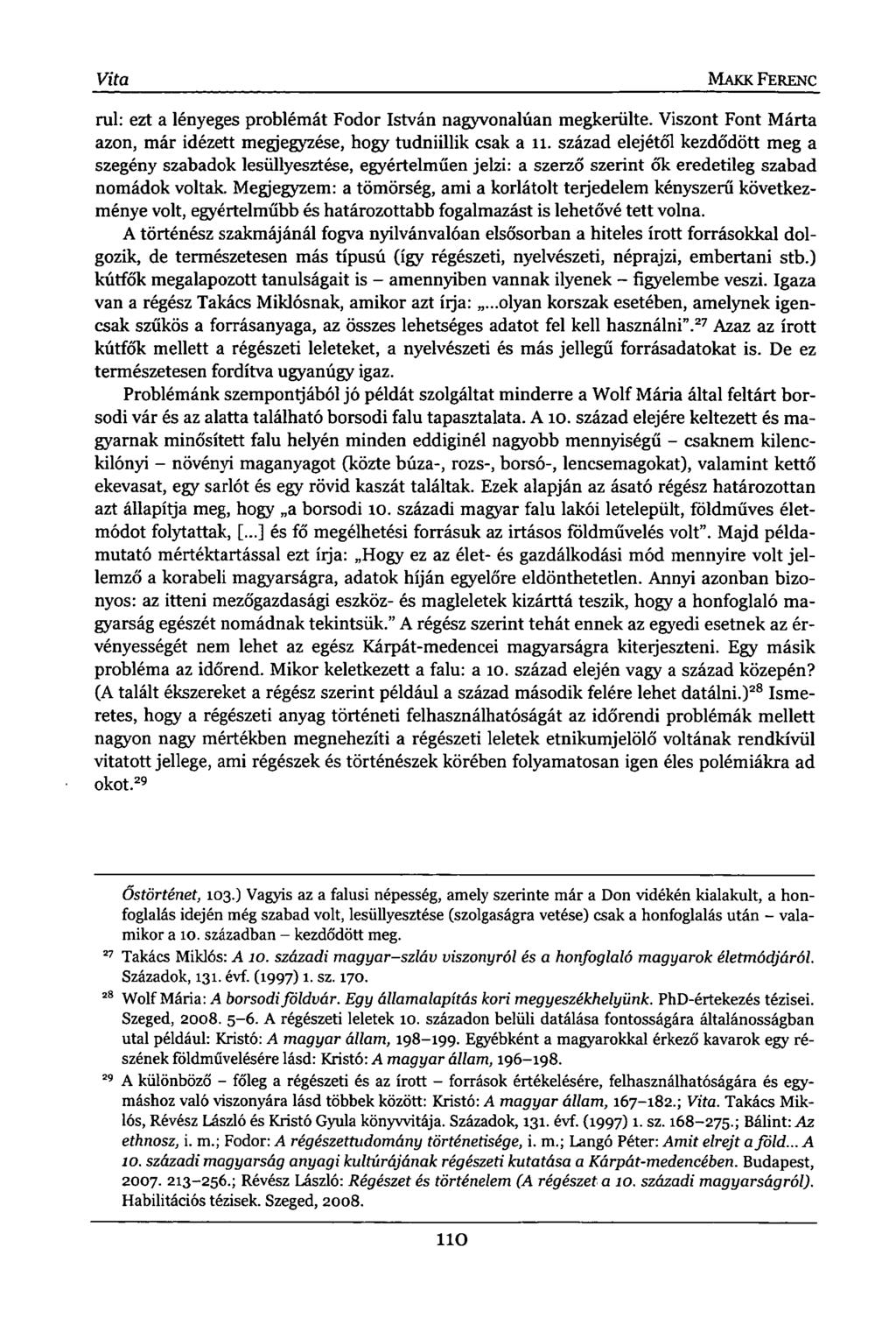 Vita MAKK FERENC rul: ezt a lényeges problémát Fodor István nagyvonalúan megkerülte. Viszont Font Márta azon, már idézett megjegyzése, hogy tudniillik csak a 11.