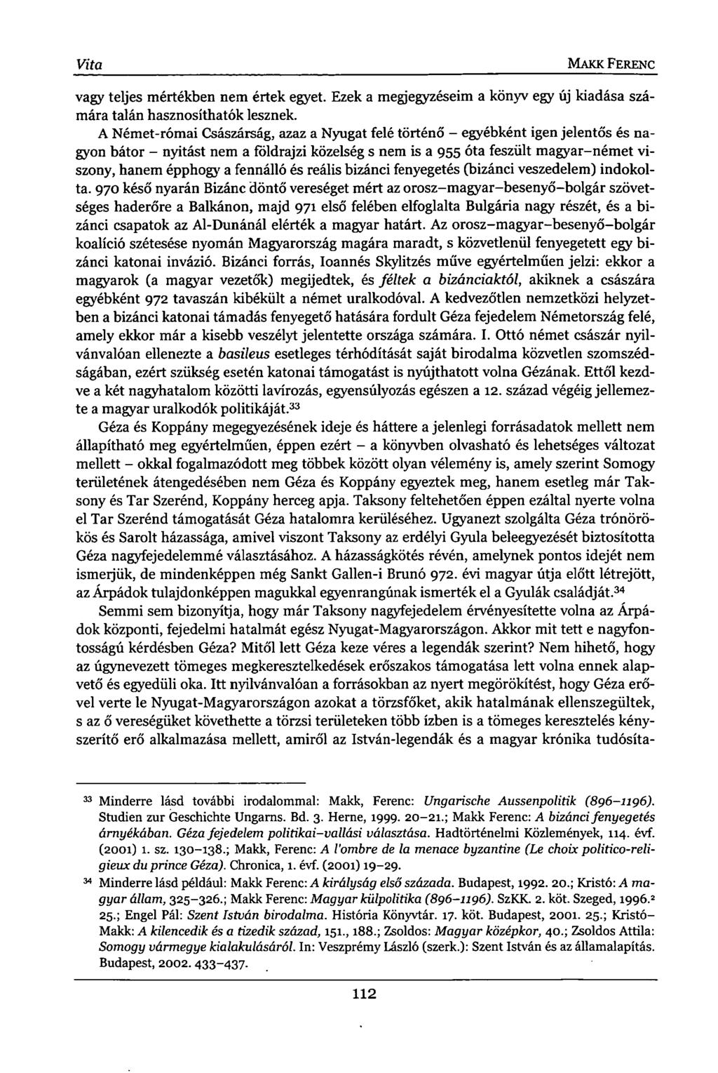 Vita MAKK FERENC vagy teljes mértékben nem értek egyet. Ezek a megjegyzéseim a könyv egy új kiadása számára talán hasznosíthatók lesznek.