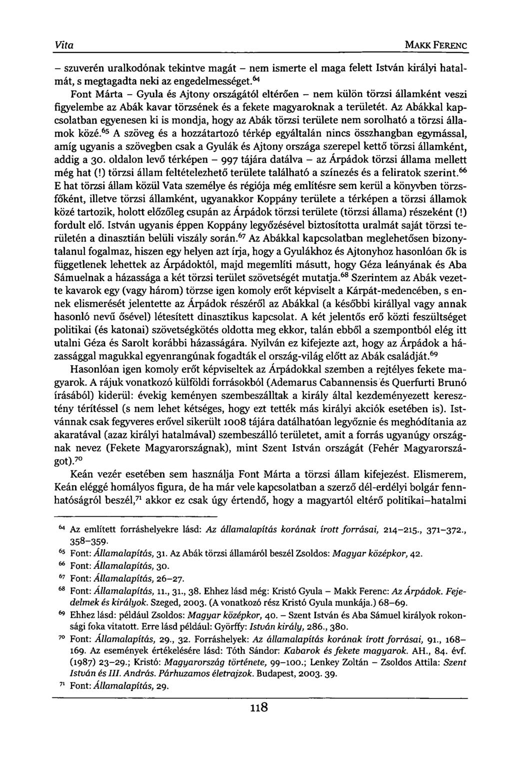 Vita MAKK FERENC - szuverén uralkodónak tekintve magát - nem ismerte el maga felett István királyi hatalmát, s megtagadta neki az engedelmességet.
