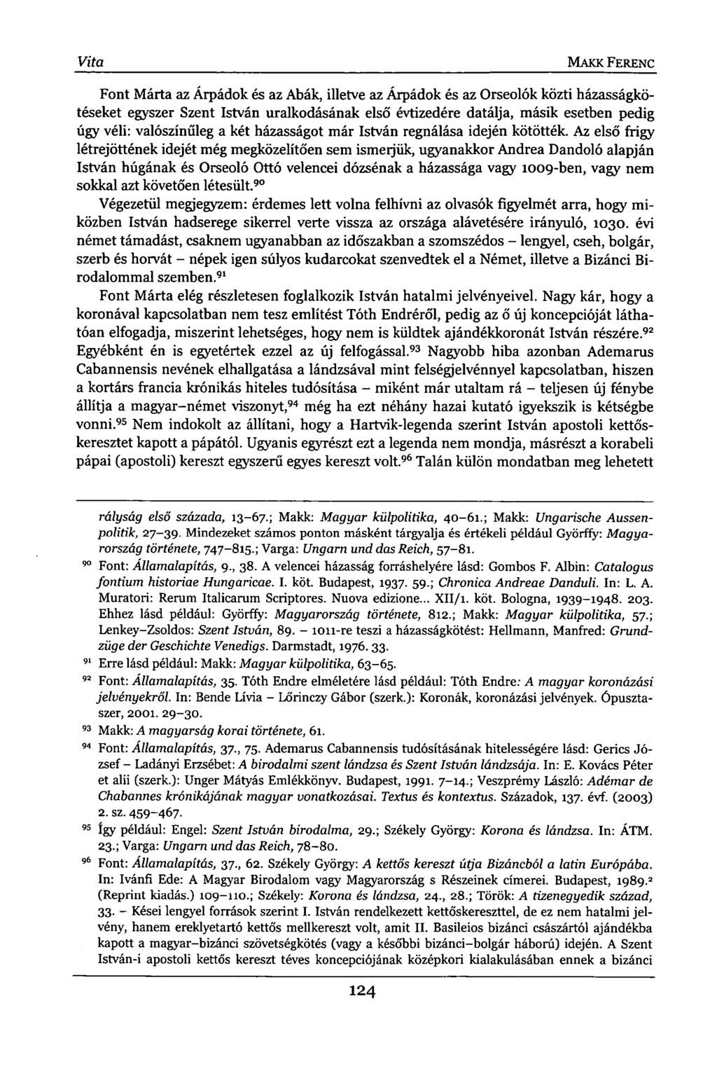 Vita MAKK FERENC Font Márta az Árpádok és az Abák, illetve az Árpádok és az Orseolók közti házasságkötéseket egyszer Szent István uralkodásának első évtizedére datálja, másik esetben pedig úgy véli: