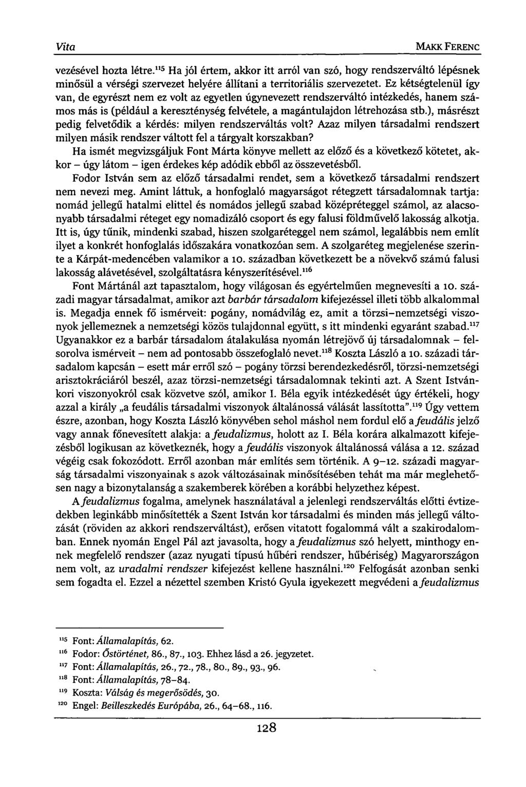 Vita MAKK FERENC vezésével hozta létre." 5 Ha jól értem, akkor itt arról van szó, hogy rendszerváltó lépésnek minősül a vérségi szervezet helyére állítani a territoriális szervezetet.