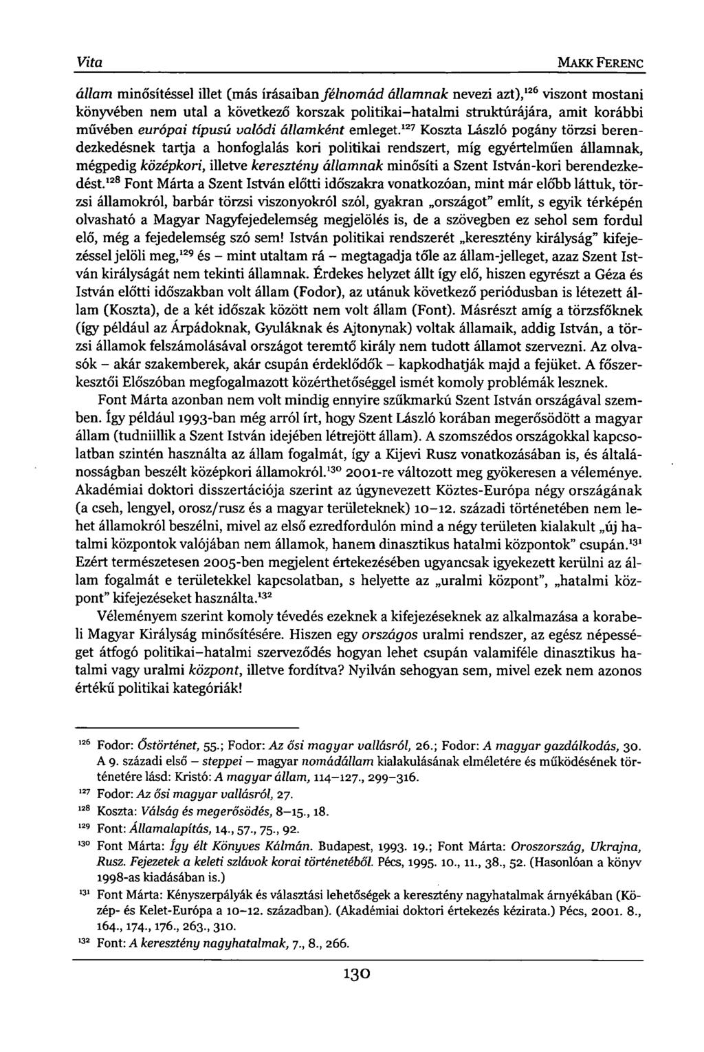 Vita MAKK FERENC állam minősítéssel illet (más írásaiban félnomád államnak nevezi azt), 126 viszont mostani könyvében nem utal a következő korszak politikai-hatalmi struktúrájára, amit korábbi