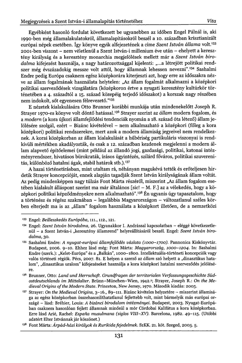 Megjegyzések a Szent István-i államalapítás történetéhez Vita Egyébként hasonló fordulat következett be ugyanebben az időben Engel Pálnál is, aki 1990-ben még államalakulatokról, államalapításokról