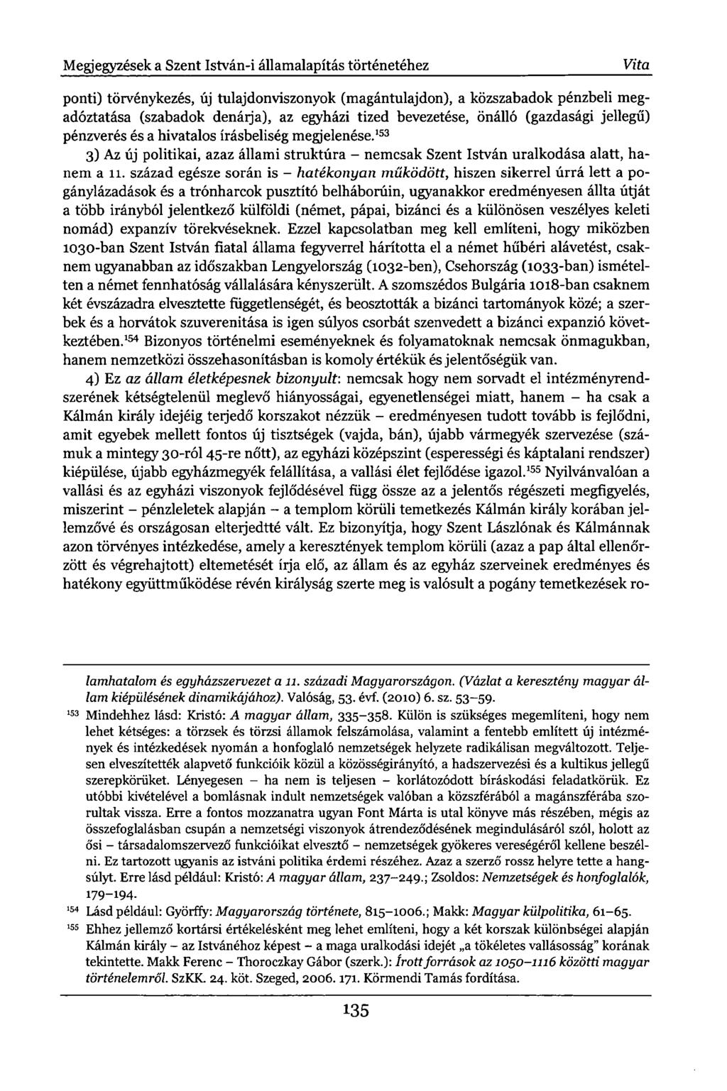 Megjegyzések a Szent István-i államalapítás történetéhez Vita ponti) törvénykezés, új tulajdonviszonyok (magántulajdon), a közszabadok pénzbeli megadóztatása (szabadok denáija), az egyházi tized