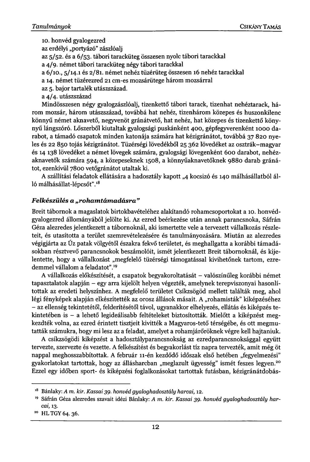 Tanulmányok CSIKÁNY TAMÁS 10. honvéd gyalogezred az erdélyi portyázó" zászlóalj az 5/52. és a 6/53. tábori taracküteg összesen nyolc tábori tarackkal a 4/9.
