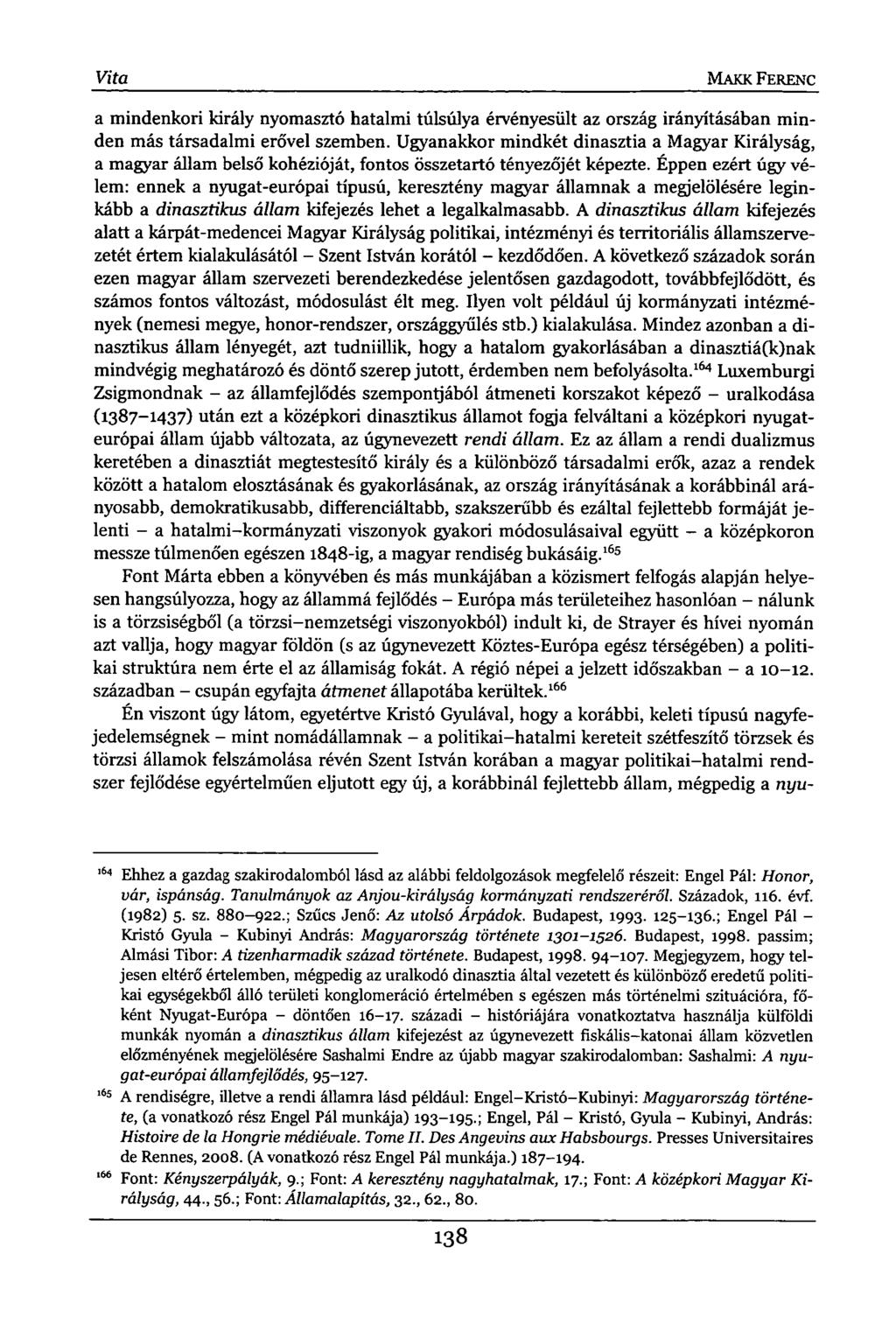 Vita MAKK FERENC a mindenkori király nyomasztó hatalmi túlsúlya érvényesült az ország irányításában minden más társadalmi erővel szemben.