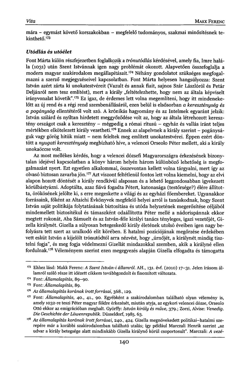 Vita MAKK FERENC mára - egymást követő korszakokban - megfelelő tudományos, szakmai minősítésnek tekinthető.