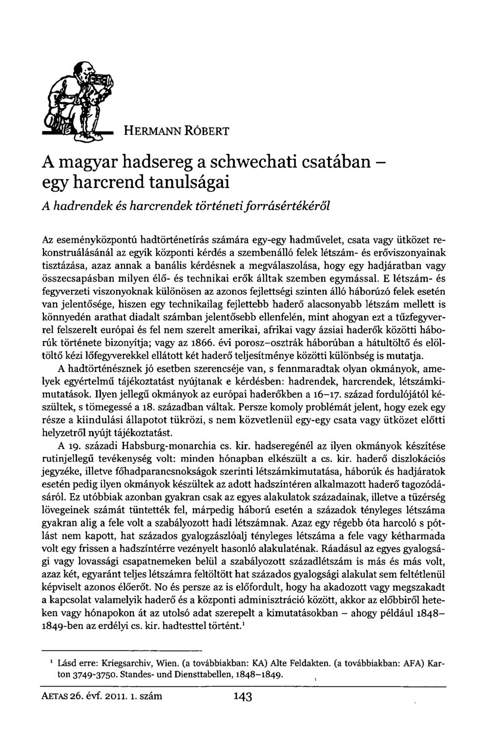 HERMANN RÓBERT A magyar hadsereg a schwechati csatában - egy harcrend tanulságai A hadrendek és harcrendek történed forrásértékéről Az eseményközpontú hadtörténetírás számára egy-egy hadművelet,