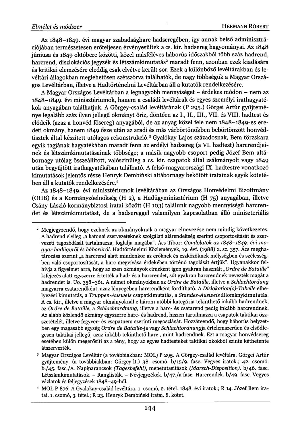Elmélet és módszer HERMANN RÓBERT Az 1848-1849. évi magyar szabadságharc hadseregében, így annak belső adminisztrációjában természetesen erőteljesen érvényesültek a cs. kir. hadsereg hagyományai.