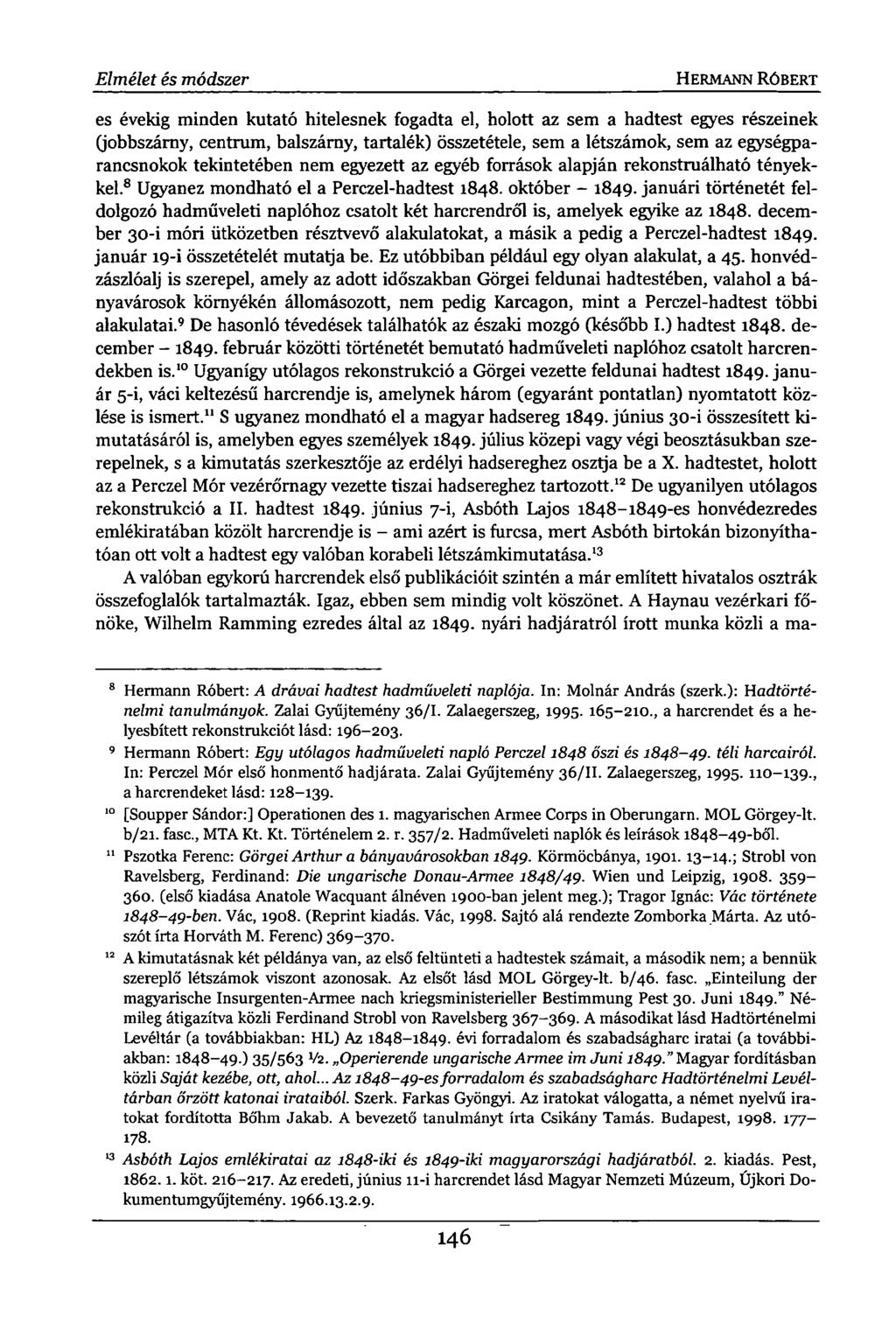 Elmélet és módszer HERMANN RÓBERT es évekig minden kutató hitelesnek fogadta el, holott az sem a hadtest egyes részeinek (jobbszárny, centrum, balszárny, tartalék) összetétele, sem a létszámok, sem
