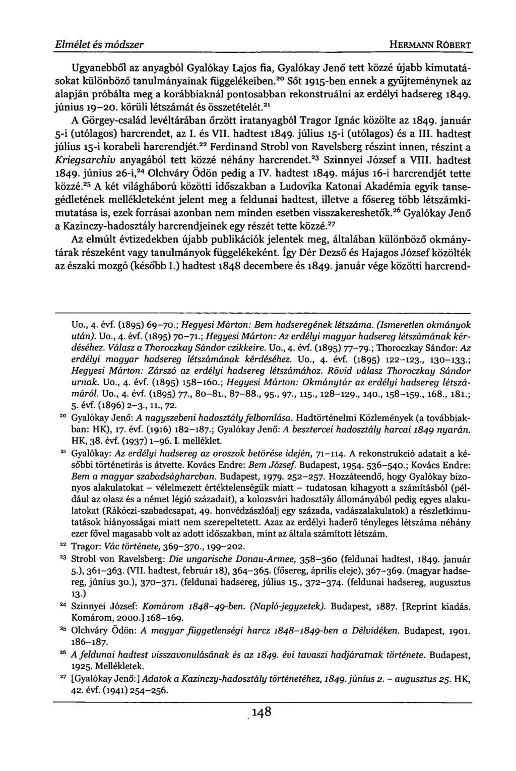 Elmélet és módszer HERMANN RÓBERT Ugyanebből az anyagból Gyalókay Lajos fia, Gyalókay Jenő tett közzé újabb kimutatásokat különböző tanulmányainak függelékeiben.