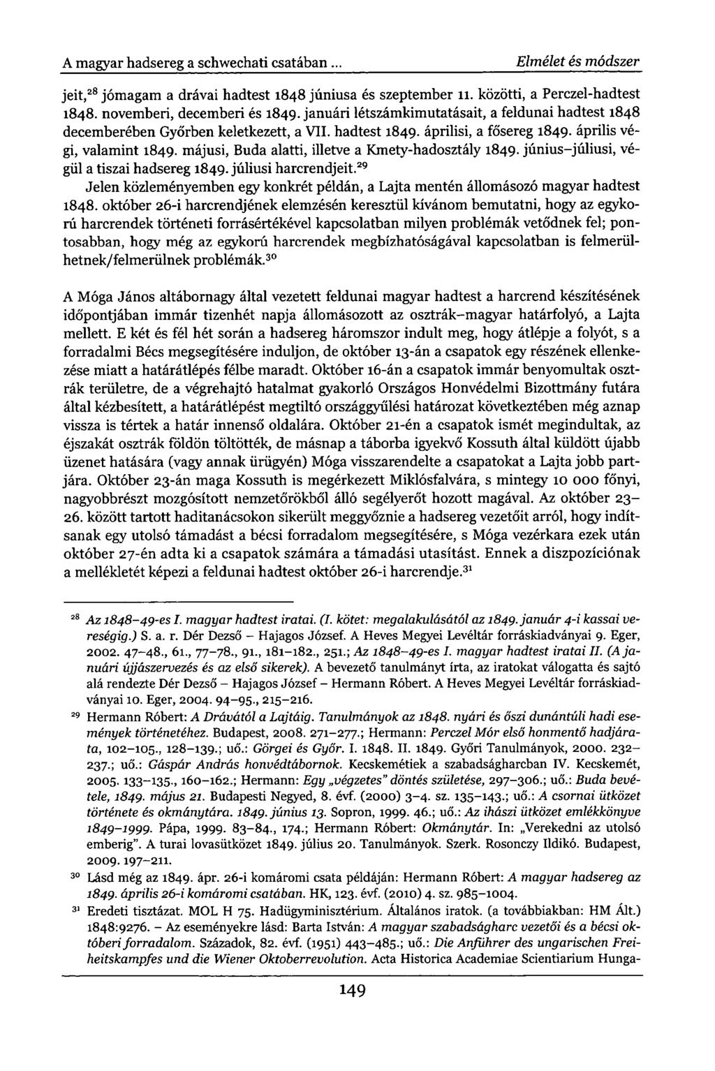 A magyar hadsereg a schwechati csatában. Elmélet és módszer jeit, 28 jómagam a drávai hadtest 1848 júniusa és szeptember 11. közötti, a Perczel-hadtest 1848. novemberi, decemberi és 1849.