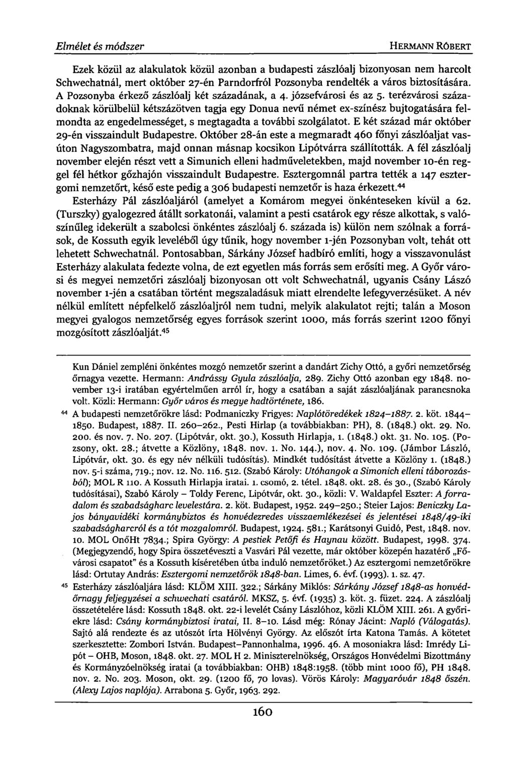Elmélet és módszer HERMANN RÓBERT Ezek közül az alakulatok közül azonban a budapesti zászlóalj bizonyosan nem harcolt Schwechatnál, mert október 27-én Parndorfról Pozsonyba rendelték a város