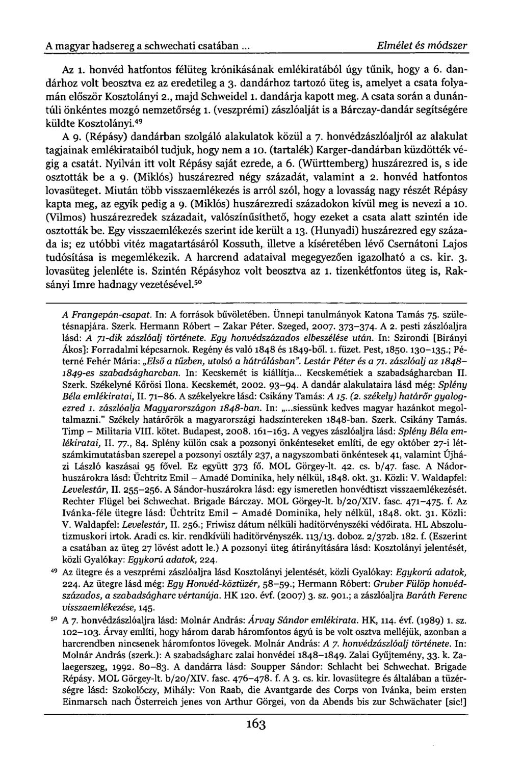 A magyar hadsereg a schwechati csatában. Elmélet és módszer Az 1. honvéd hatfontos félüteg krónikásának emlékiratából úgy tűnik, hogy a 6. dandárhoz volt beosztva ez az eredetileg a 3.