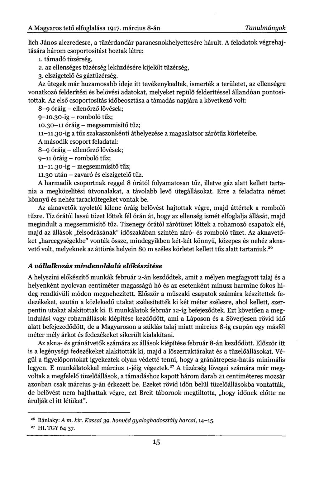 A Magyaros tető elfoglalása 1917. március 8-án Tanulmányok lich János alezredesre, a tüzérdandár parancsnokhelyettesére hárult. A feladatok végrehajtására három csoportosítást hoztak létre: 1.