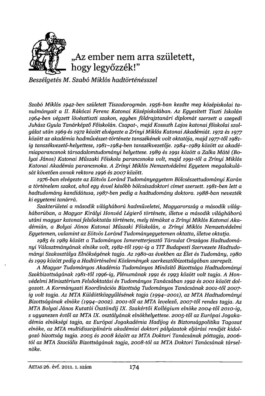 Az ember nem arra született, - hogy legyőzzék!" Beszélgetés M. Szabó Miklós hadtörténésszel Szabó Miklós 1942-ben született Tiszadorogmán. 1956-ban kezdte meg középiskolai tanulmányait a II.