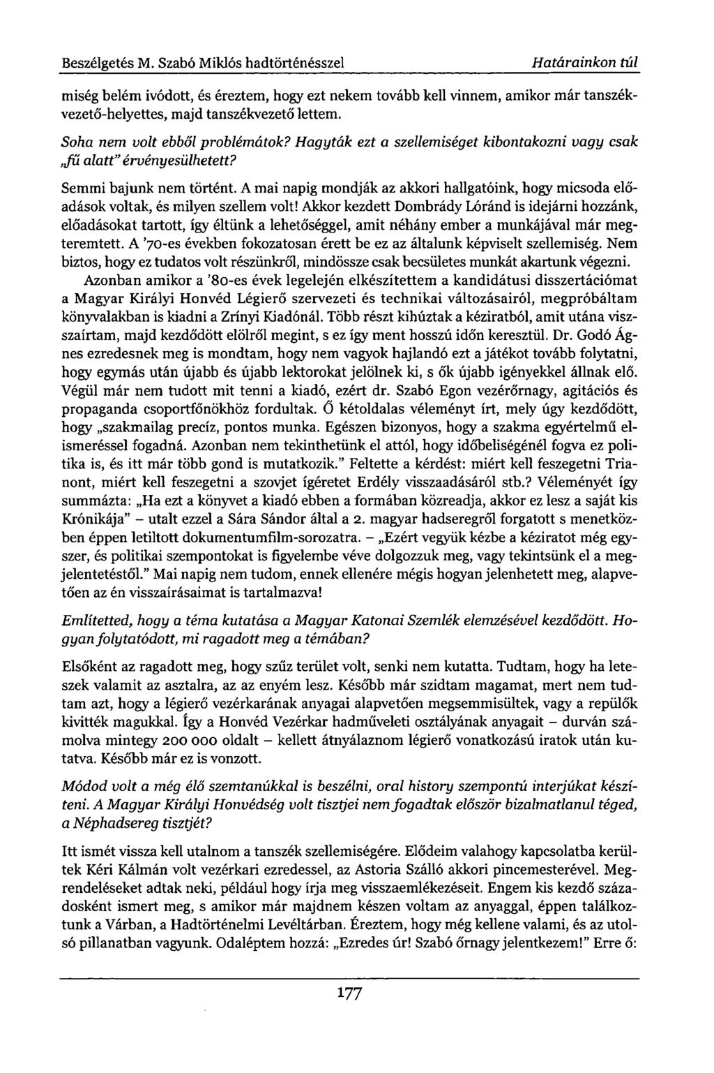 Beszélgetés M. Szabó Miklós hadtörténésszel Határainkon túl miség belém ivódott, és éreztem, hogy ezt nekem tovább kell vinnem, amikor már tanszékvezető-helyettes, majd tanszékvezető lettem.