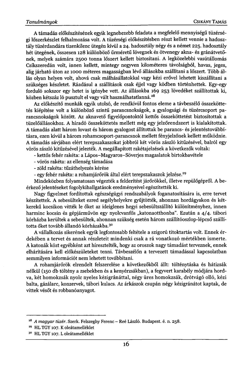 Tanulmányok CSIKÁNY TAMÁS A támadás előkészítésének egyik legnehezebb feladata a megfelelő mennyiségű tüzérségi lőszerkészlet felhalmozása volt.